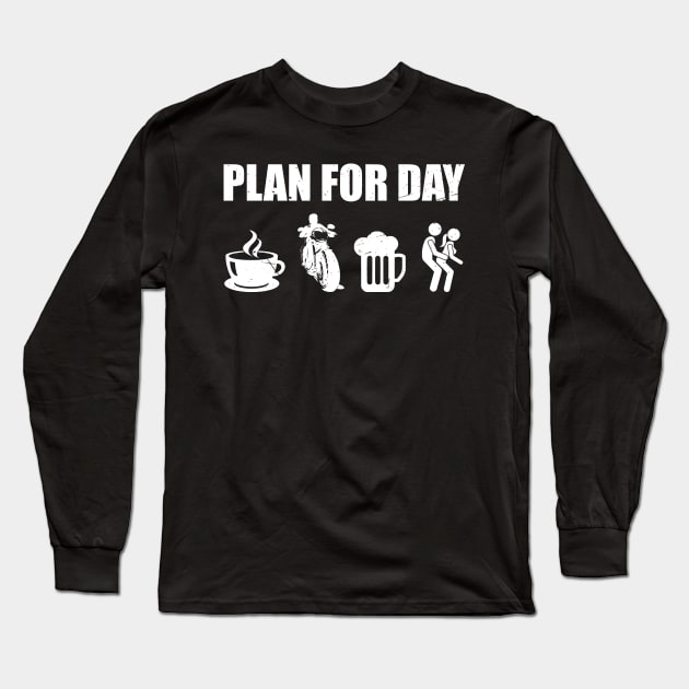 Plan For Day - Funny Biker Chopper Motorcycle Long Sleeve T-Shirt by AnKa Art